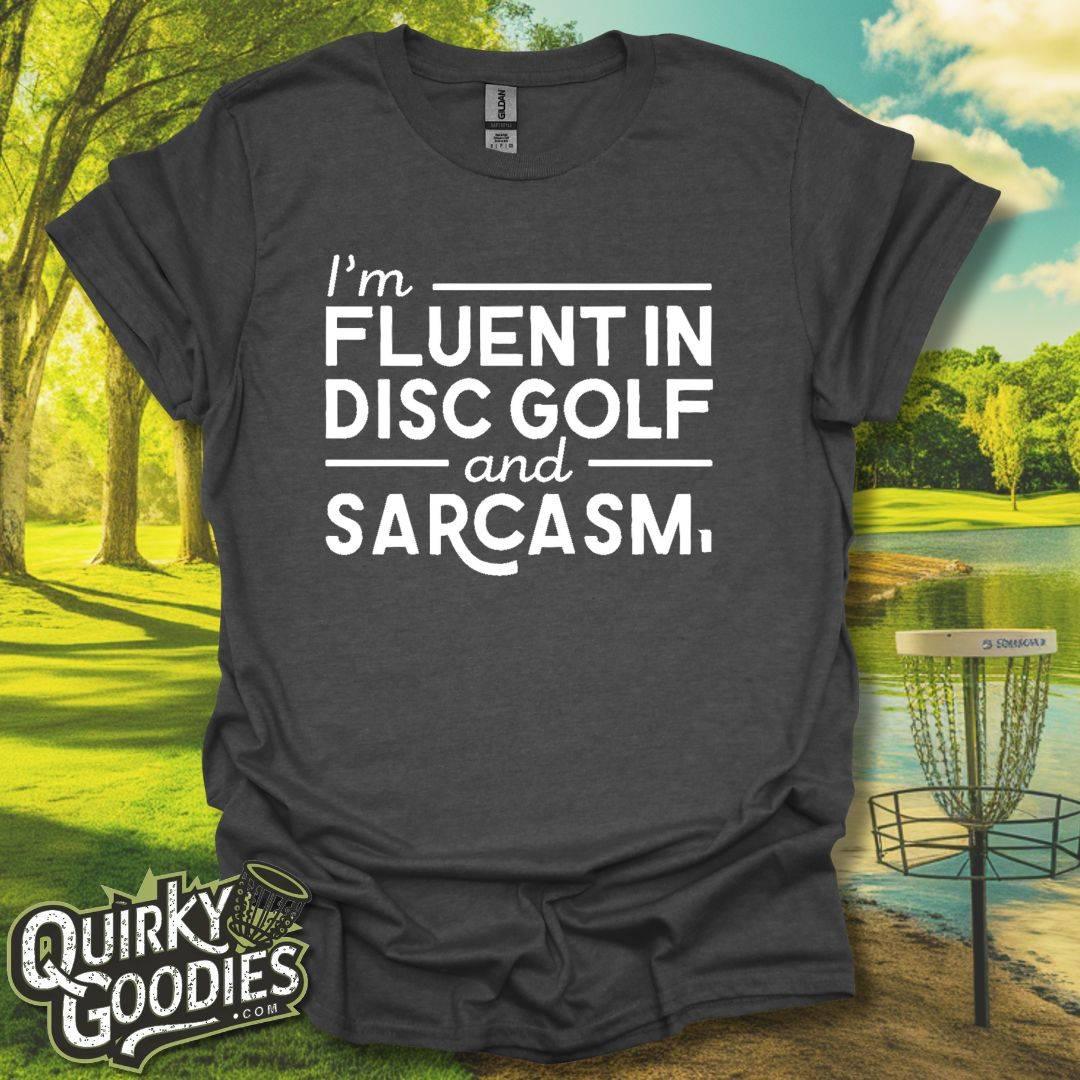 I'm Fluent in Disc Golf and Sarcasm T-Shirt