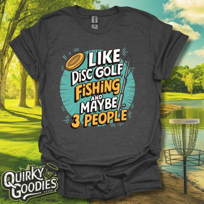 I Like Disc Golf, Fishing, and Maybe 3 people T-Shirt