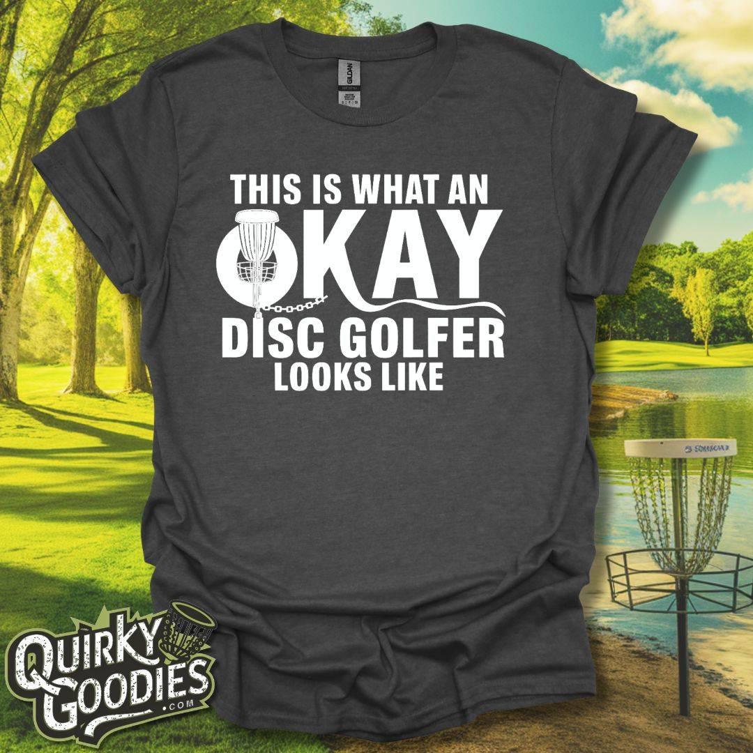 This Is What An Okay Disc Golfer Looks Like T-Shirt