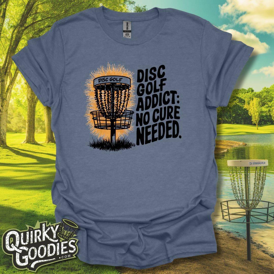 Disc Golf Addict No Cure Needed T-Shirt