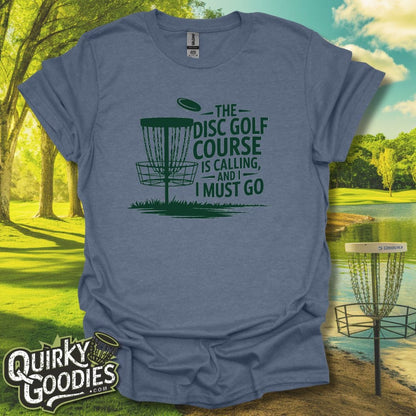 The Disc Golf Course Is Calling And I Must Go T-Shirt