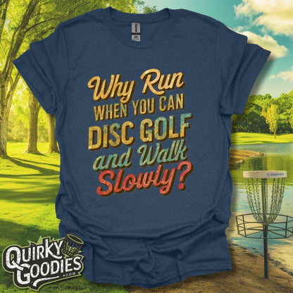 Why Run When You Can Play Disc Golf and Walk Slowly T-Shirt