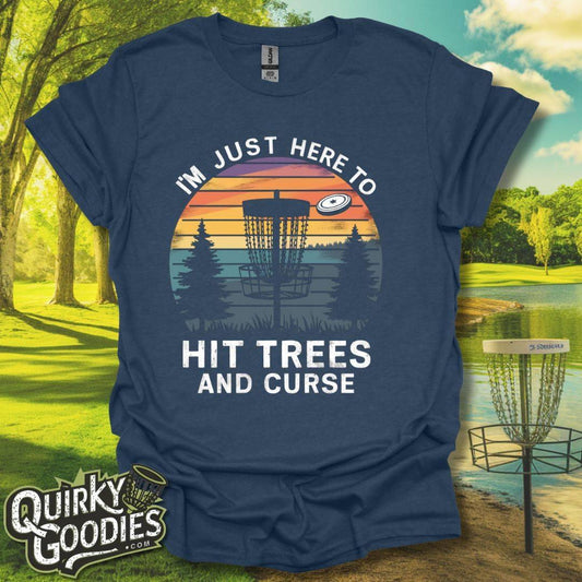 I'm Just Here to Hit Trees and Curse T-Shirt