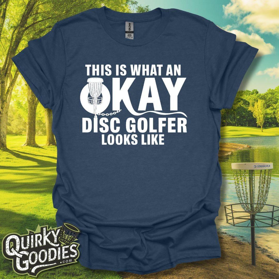 This Is What An Okay Disc Golfer Looks Like T-Shirt