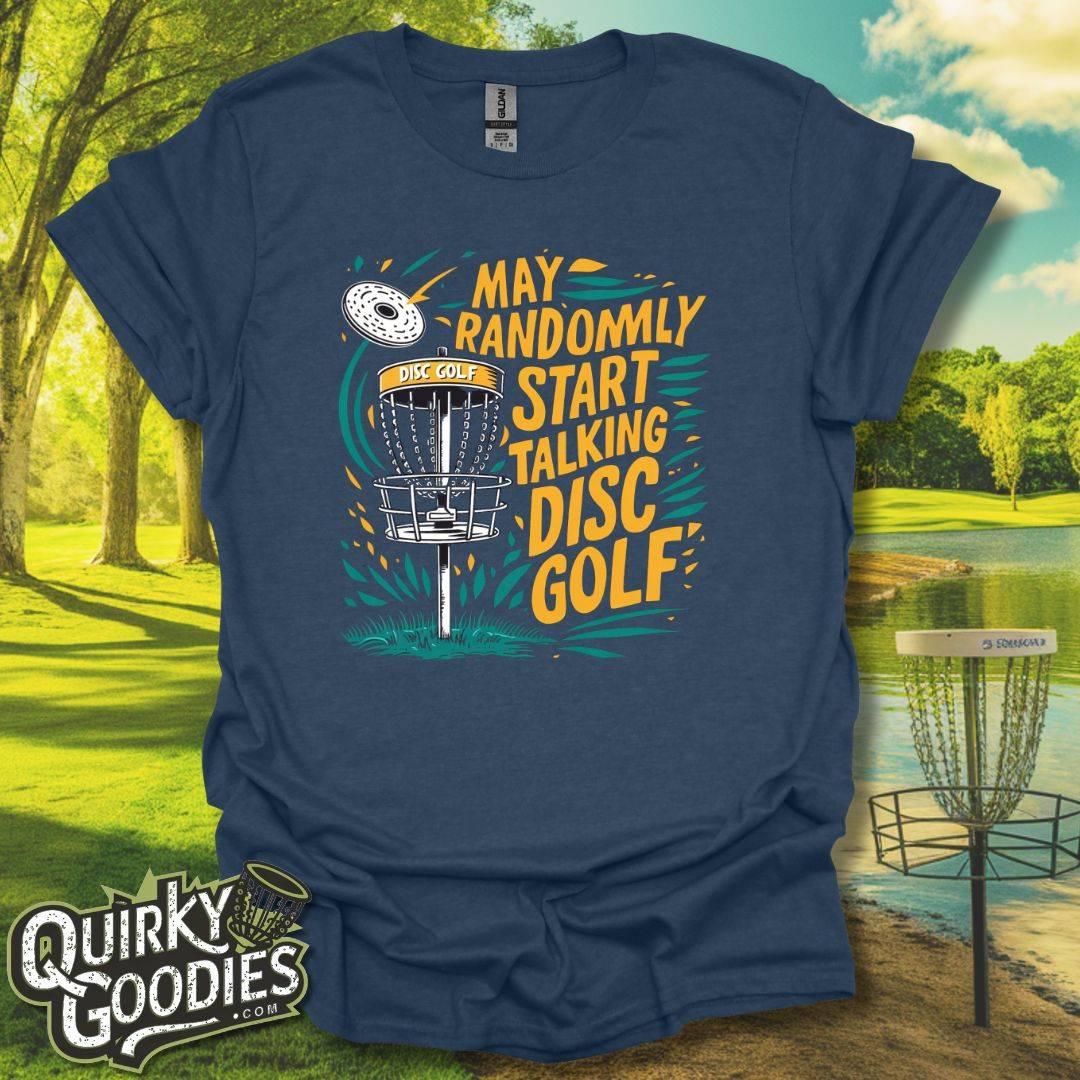 May Randomly Start Talking Disc Golf T-Shirt