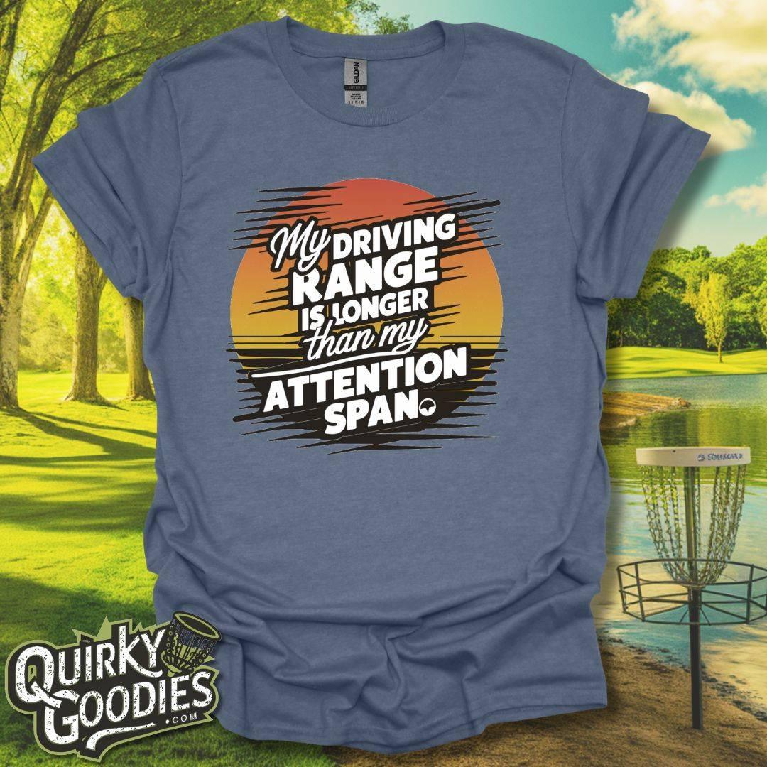 My Driving Range is Longer Than My Attention Span T-Shirt