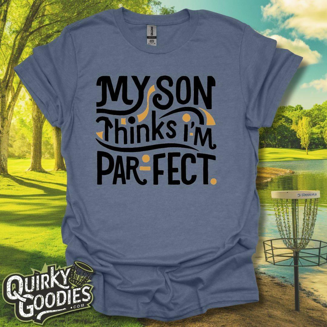 My Son Thinks I'm Parfect T-Shirt