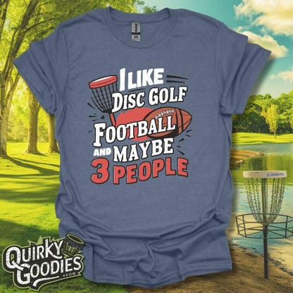 I Like Disc Golf, Football, and Maybe 3 People T-Shirt