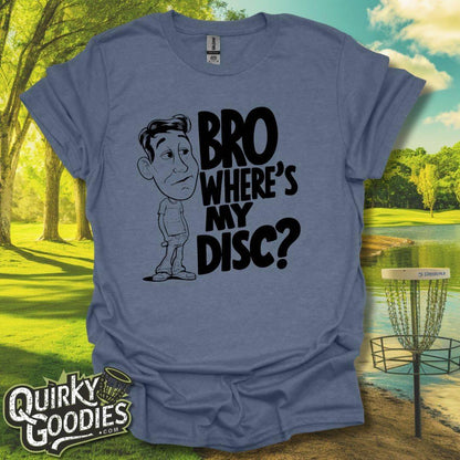 Bro Where's My Disc T-Shirt