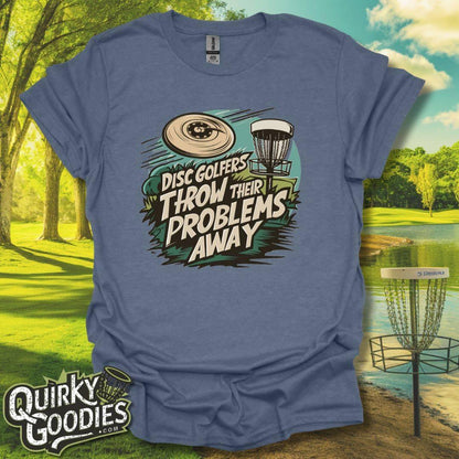 Disc Golfers Throw Their Problems Away T-Shirt