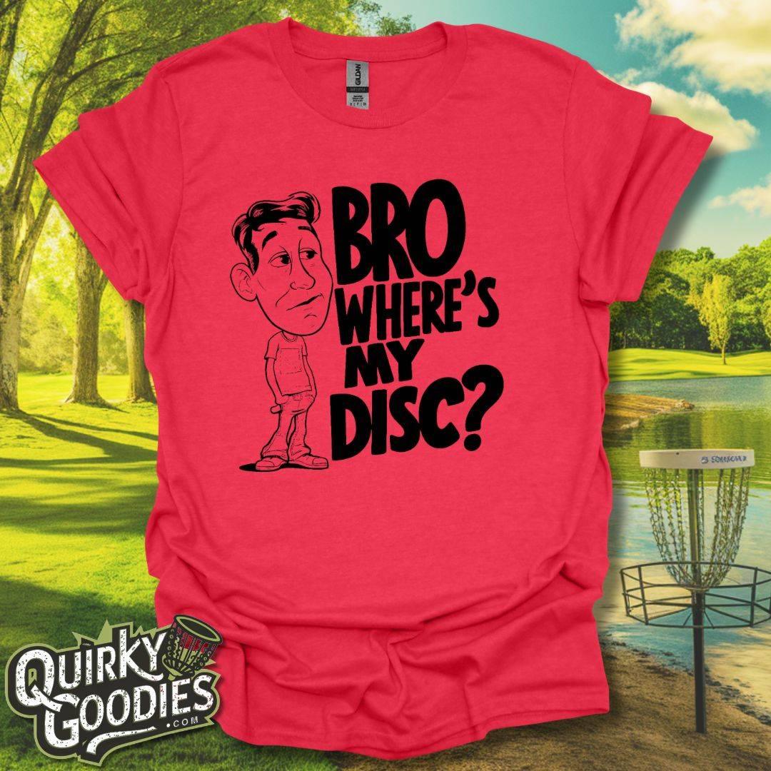 Bro Where's My Disc T-Shirt