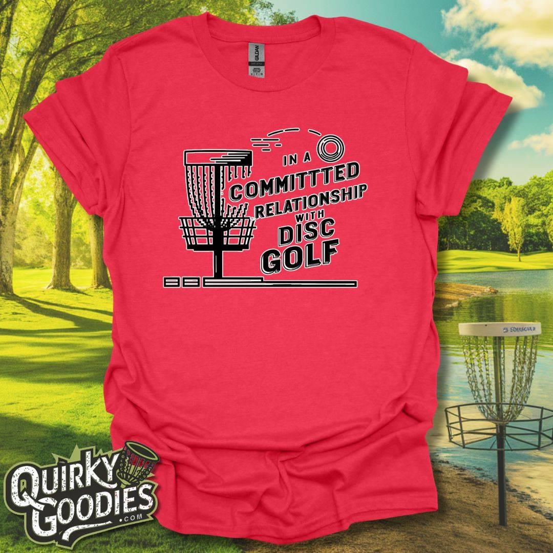 In a Committed Relationship with Disc Golf T-Shirt