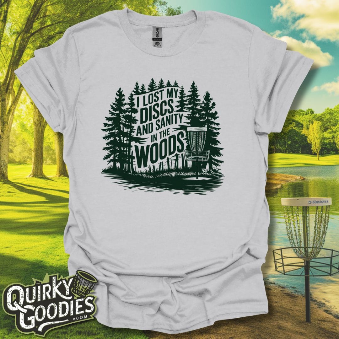 I Lost My Discs and Sanity in the Woods T-Shirt