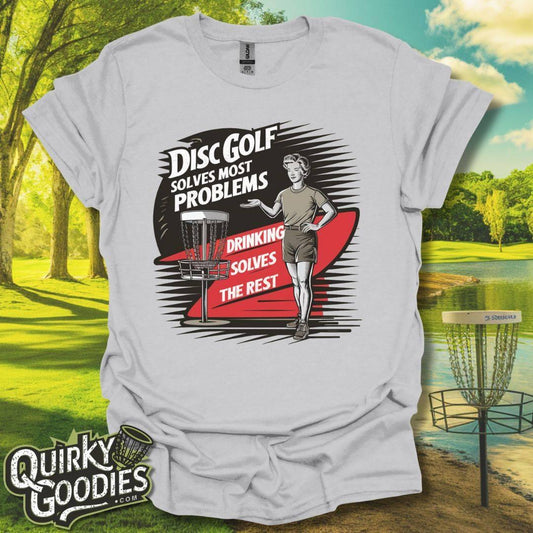 Disc Golf Solves Most Problems, Drinking Solves the Rest T-Shirt