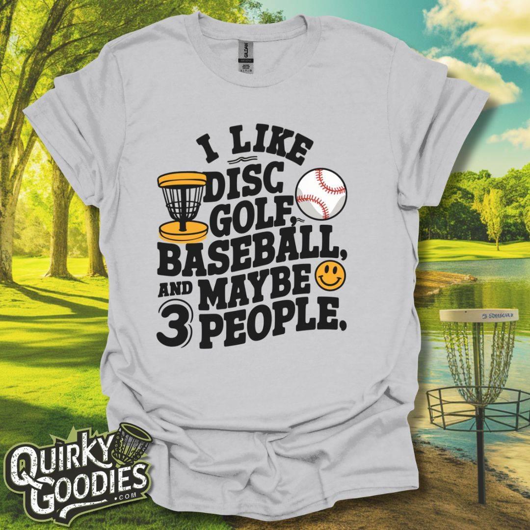 I like Disc Golf, Baseball, and Maybe 3 People T-Shirt