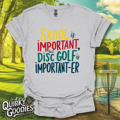 Skool is Important But Disc Golf is Important-er T-Shirt