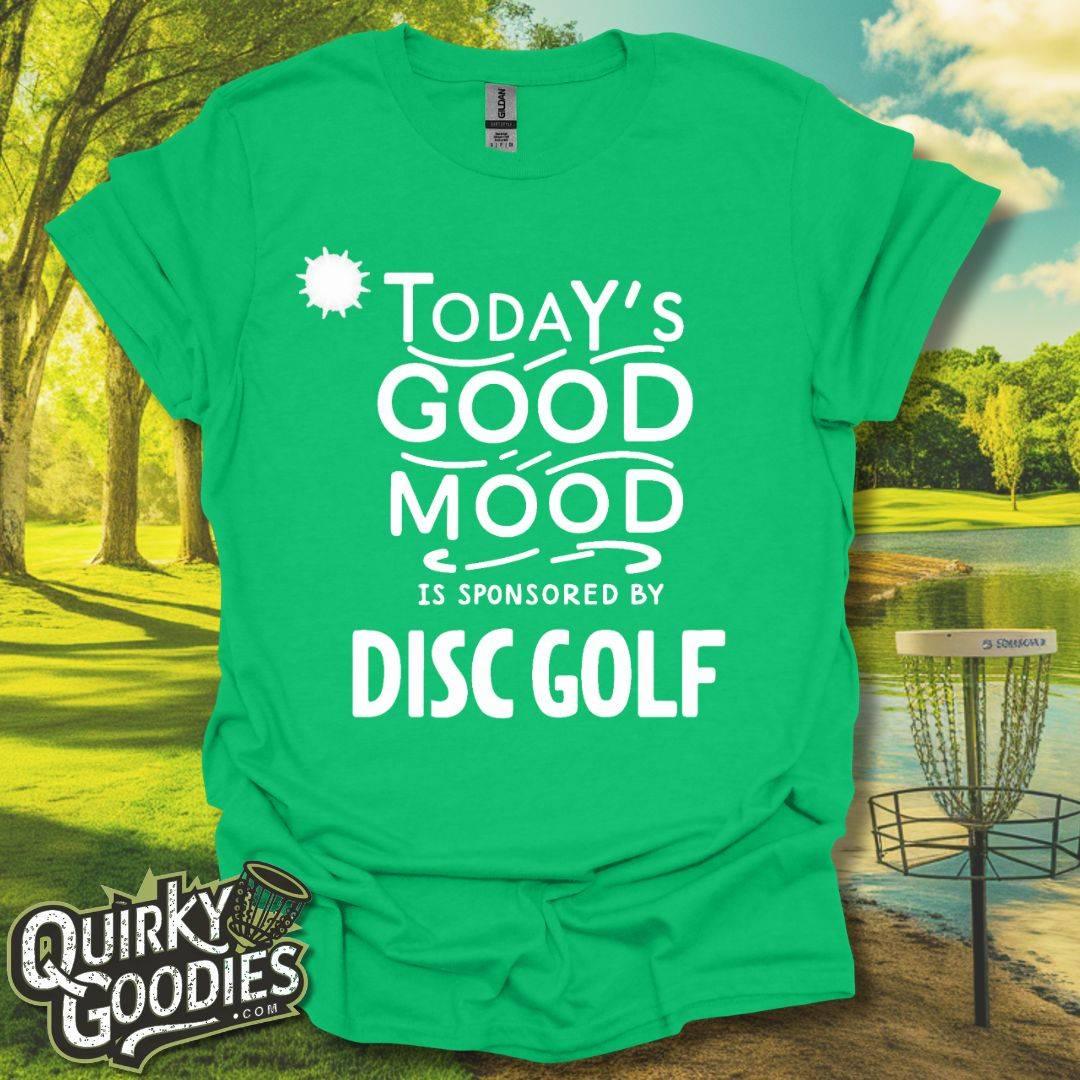 Funny Disc Golf Tshirt - Today's Good Mood is Sponsored by Disc Golf T-Shirt