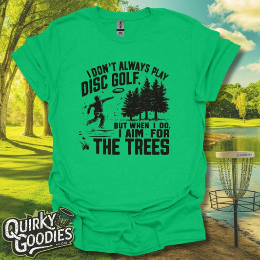 I don't always play disc golf but when I do I aim for the trees T-Shirt