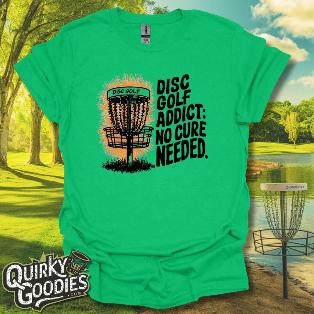 Disc Golf Addict No Cure Needed T-Shirt