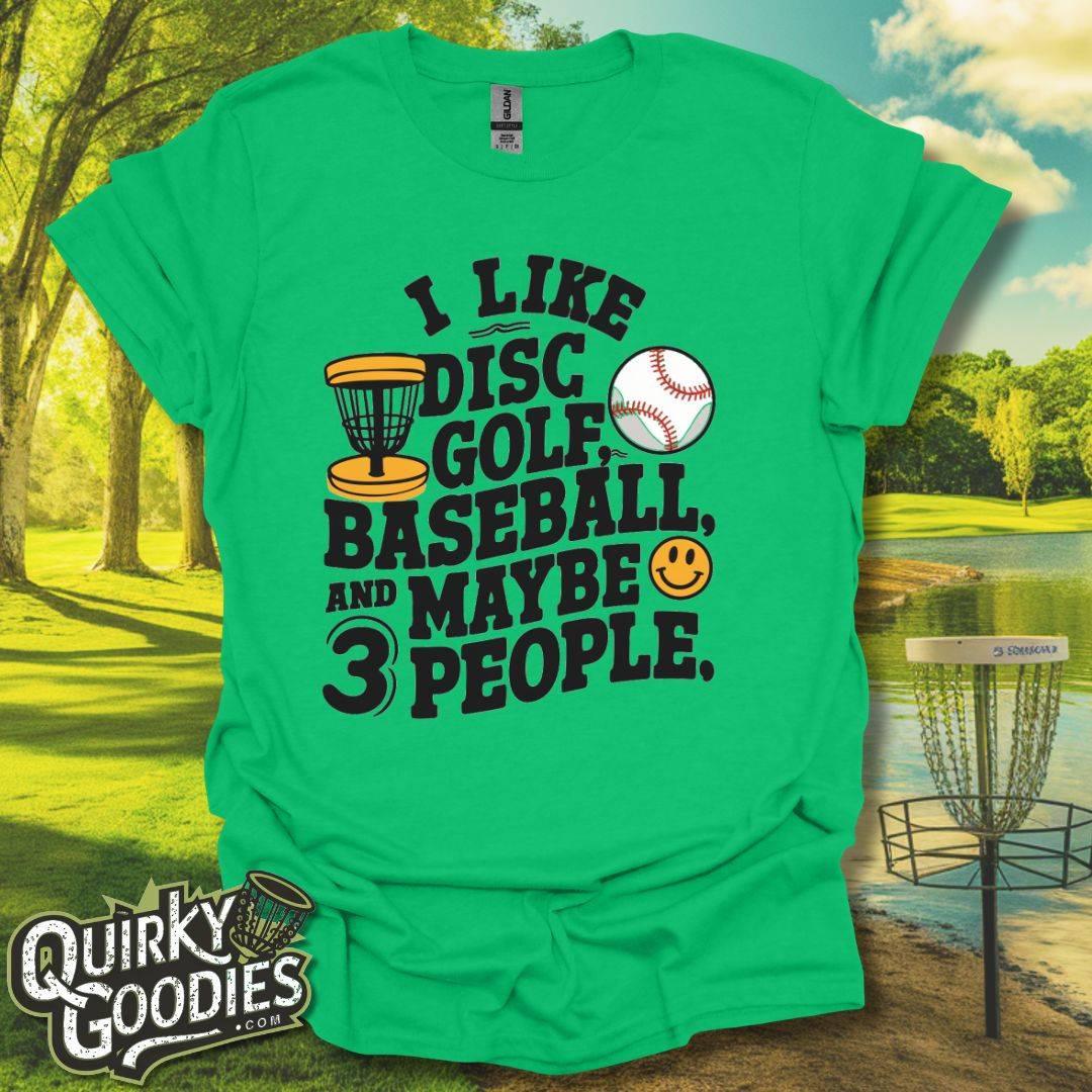 I like Disc Golf, Baseball, and Maybe 3 People T-Shirt