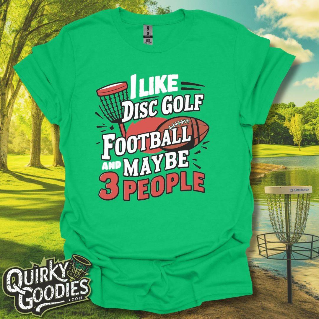 I Like Disc Golf, Football, and Maybe 3 People T-Shirt