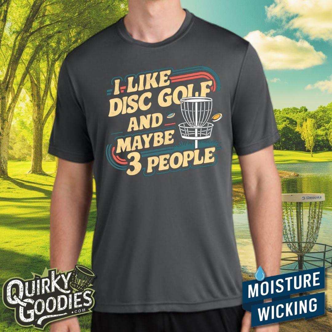 I Like Disc Golf and Maybe Three People - Sweat-Wicking T-Shirt