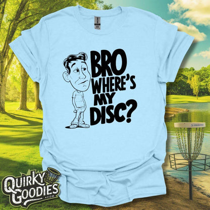 Bro Where's My Disc T-Shirt