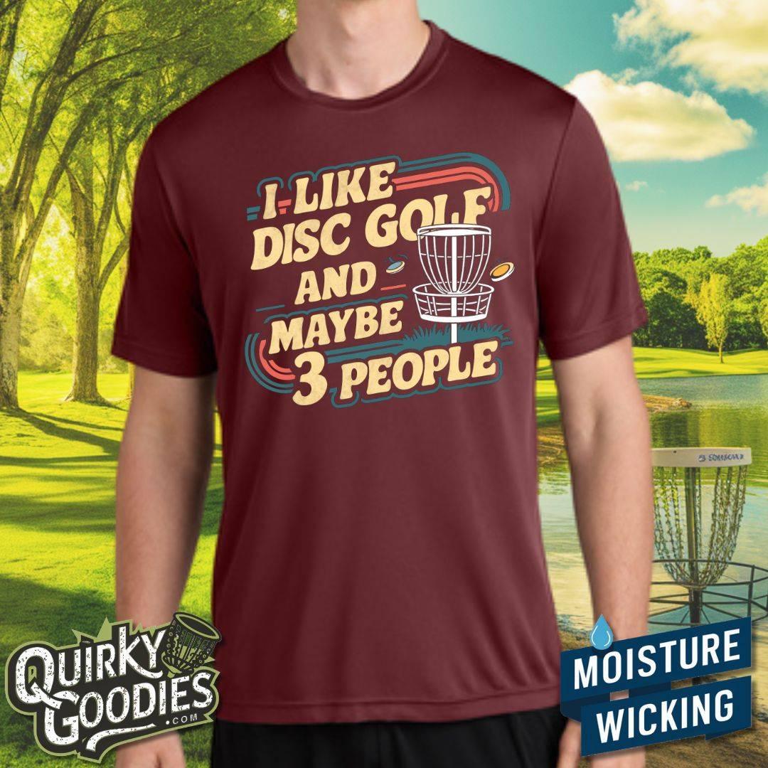 I Like Disc Golf and Maybe Three People - Sweat-Wicking T-Shirt