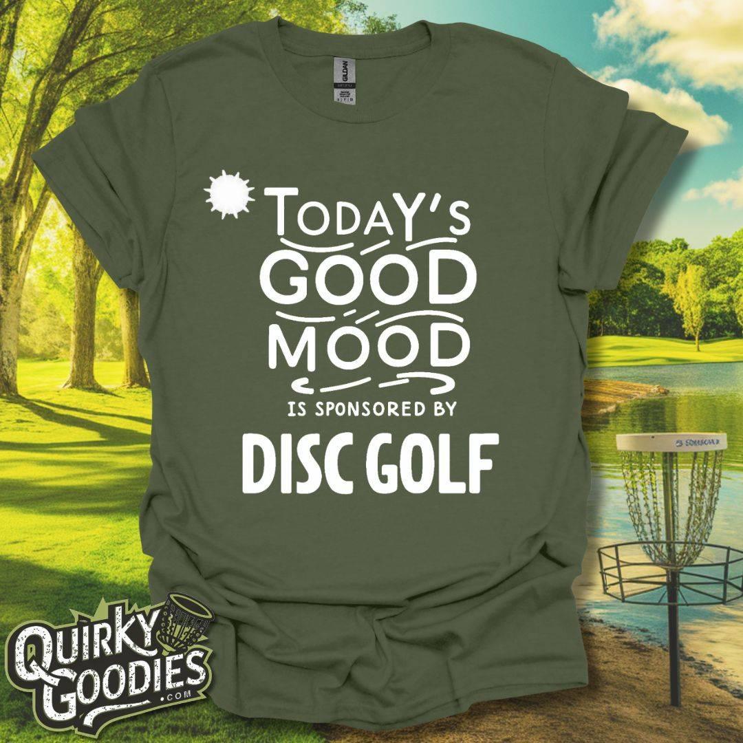 Funny Disc Golf Tshirt - Today's Good Mood is Sponsored by Disc Golf T-Shirt