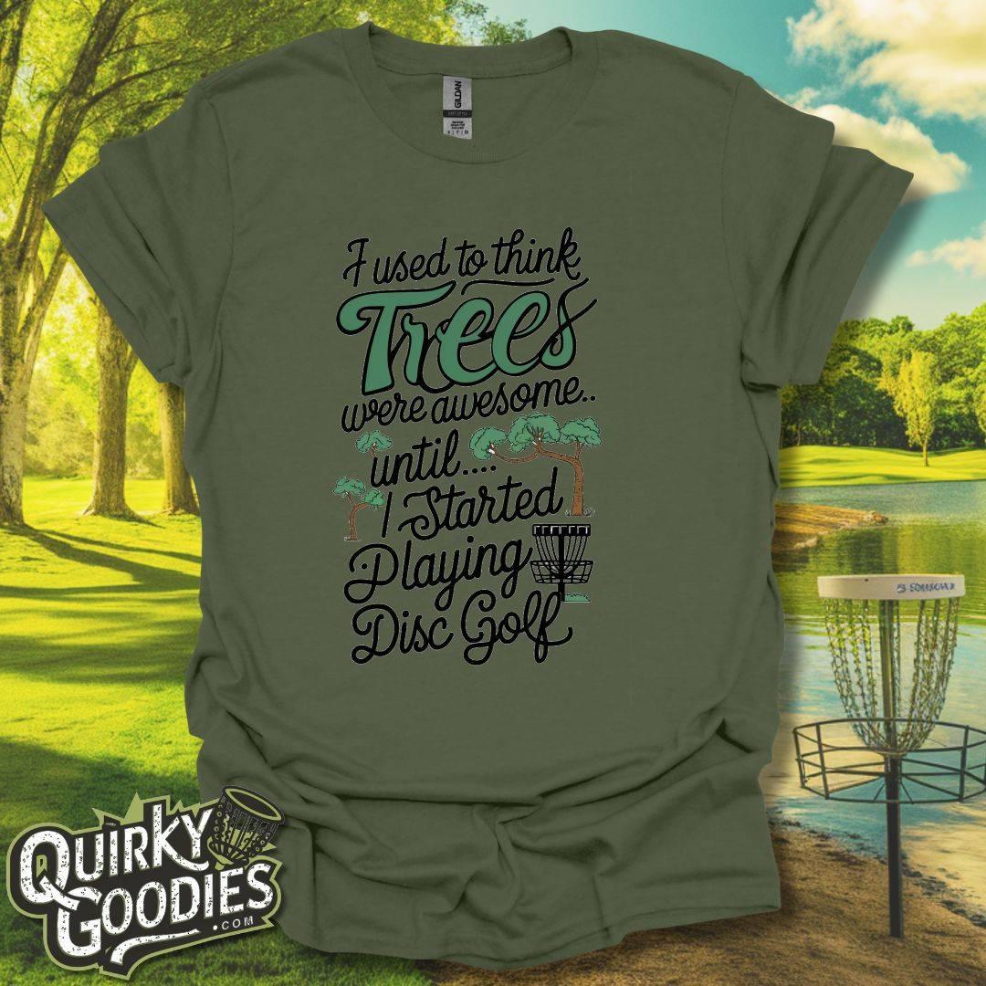 I used to think trees were awesome until disc golf T-Shirt