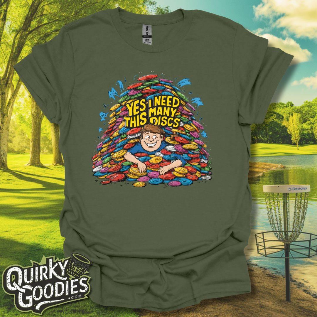 Yes I Need This Many Discs T-Shirt