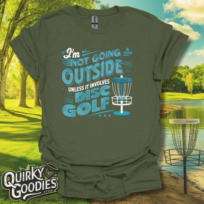 I'm Not Going Outside Unless It Involves Disc Golf T-Shirt