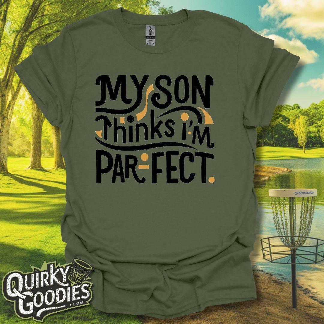 My Son Thinks I'm Parfect T-Shirt