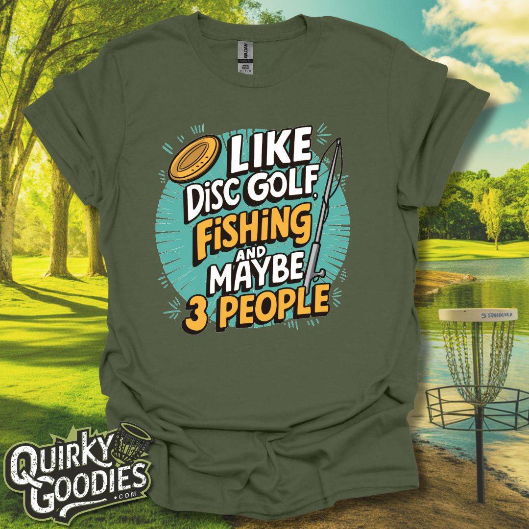 I Like Disc Golf, Fishing, and Maybe 3 people T-Shirt