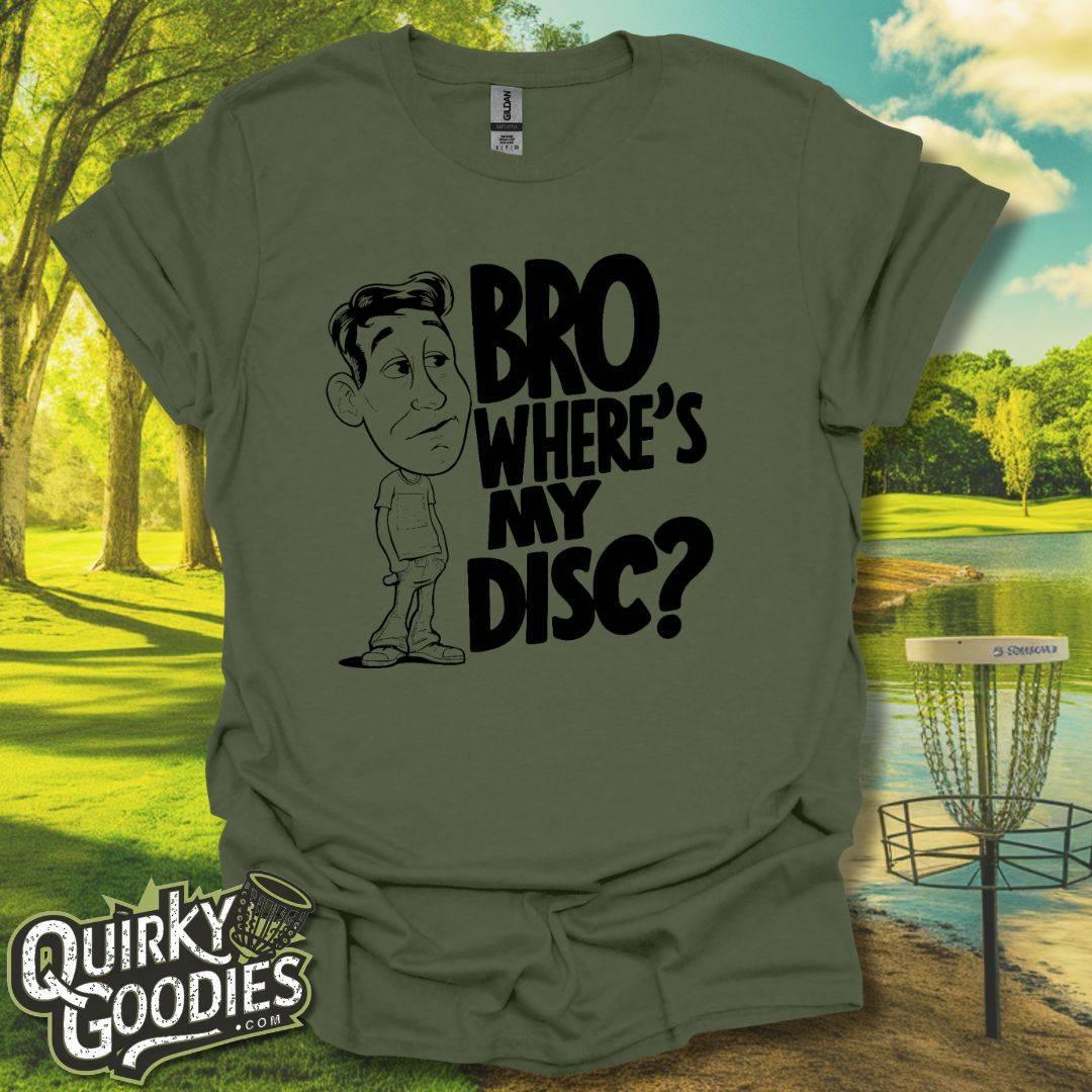 Bro Where's My Disc T-Shirt