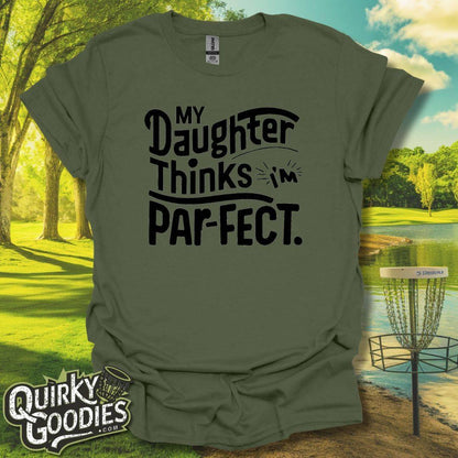 My Daughter Thinks I'm Parfect T-Shirt