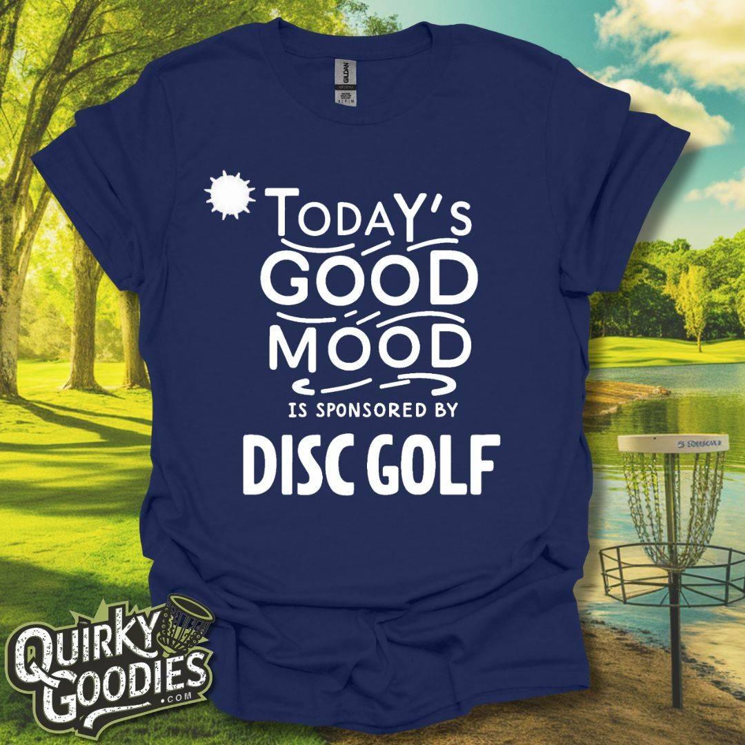 Funny Disc Golf Tshirt - Today's Good Mood is Sponsored by Disc Golf T-Shirt