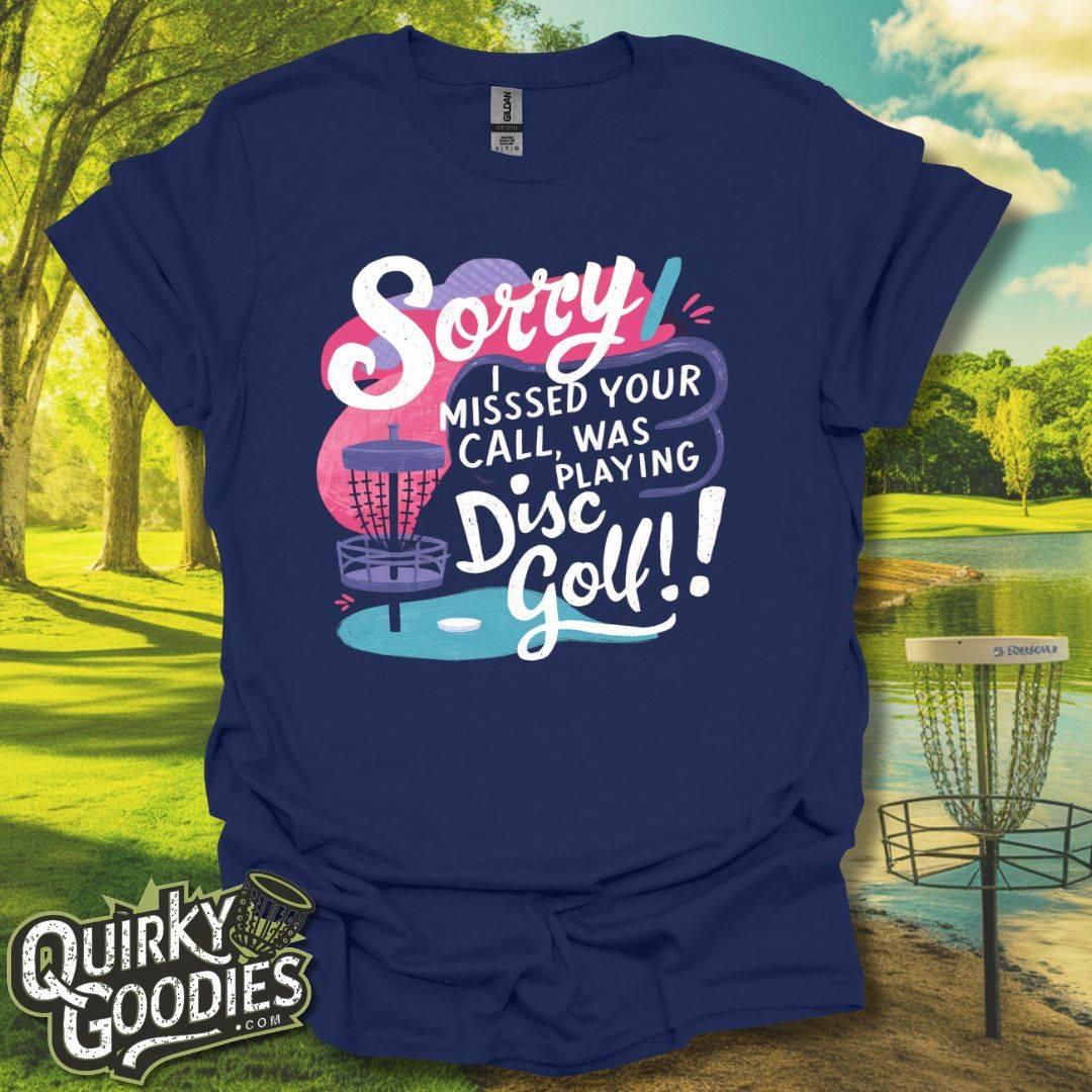 Sorry I Missed Your Call, Was Playing Disc Golf T-Shirt