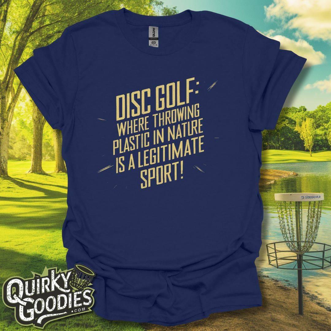 Disc Golf Where Throwing Plastic in Nature is a Legitimate Sport T-Shirt