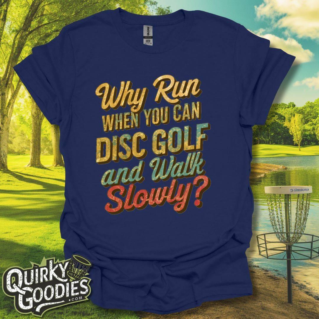 Why Run When You Can Play Disc Golf and Walk Slowly T-Shirt