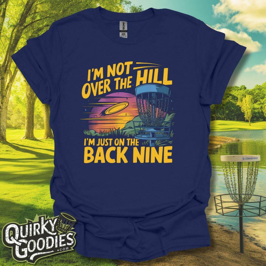 I'm Not Over The Hill, I'm on the Back Nine T-Shirt