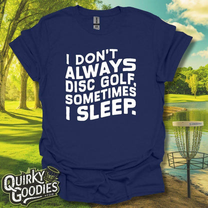 I Don't Always Disc Golf Sometimes I Sleep T-Shirt