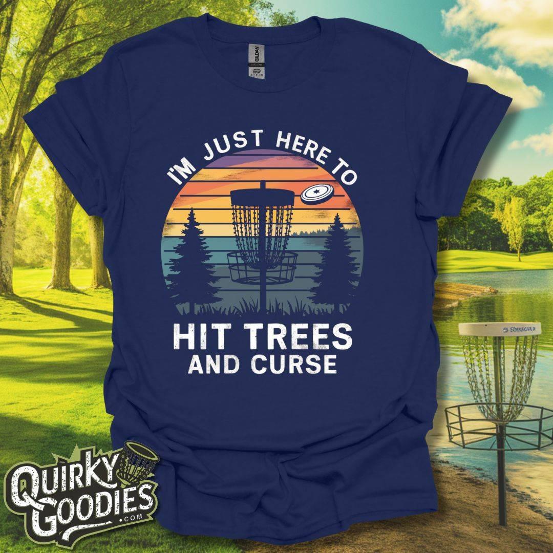 I'm Just Here to Hit Trees and Curse T-Shirt