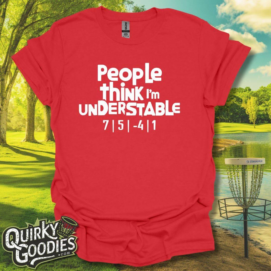 People Think I'm Understable T-Shirt