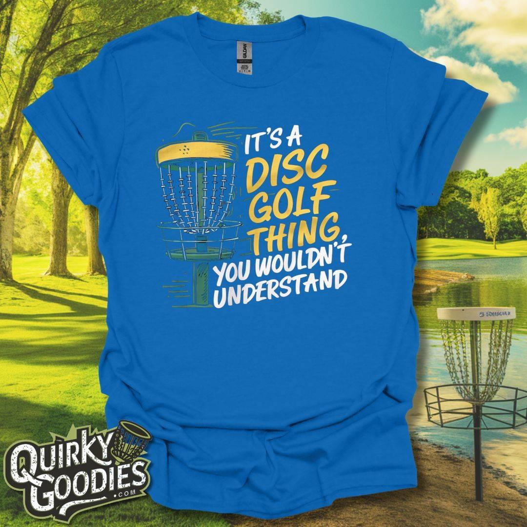 It's a Disc Golf Thing, You Wouldn't Understand T-Shirt