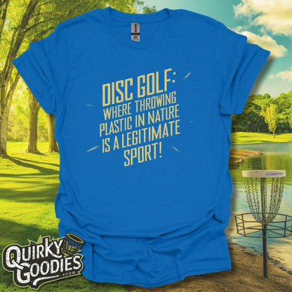 Disc Golf Where Throwing Plastic in Nature is a Legitimate Sport T-Shirt