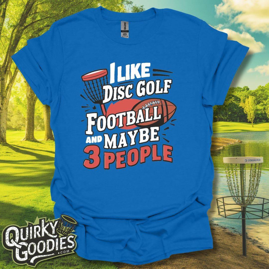 I Like Disc Golf, Football, and Maybe 3 People T-Shirt