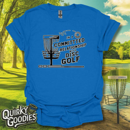 In a Committed Relationship with Disc Golf T-Shirt