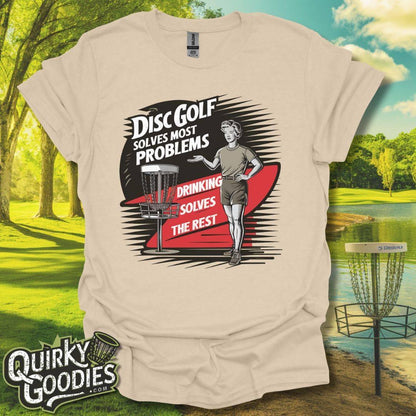 Disc Golf Solves Most Problems, Drinking Solves the Rest T-Shirt