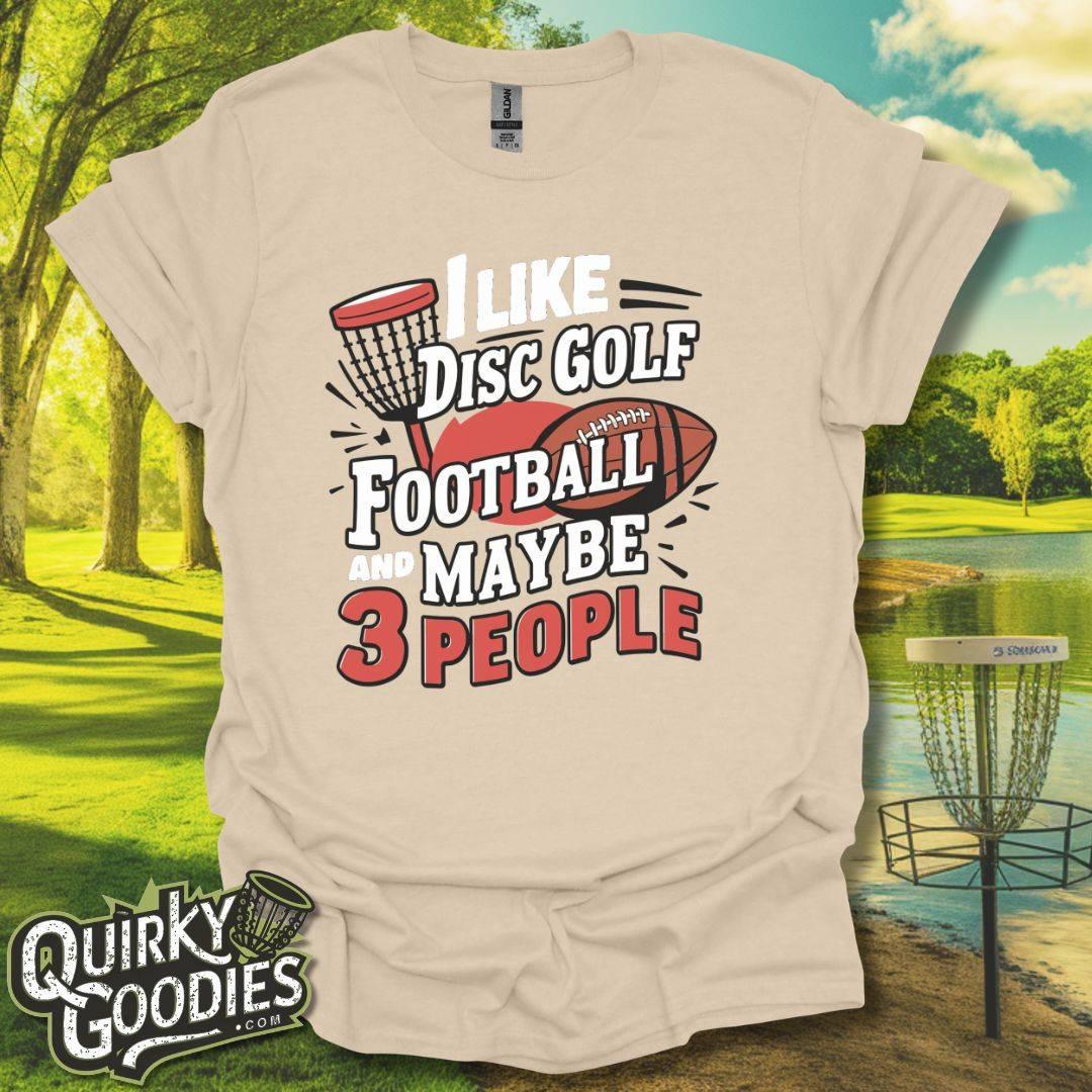 I Like Disc Golf, Football, and Maybe 3 People T-Shirt